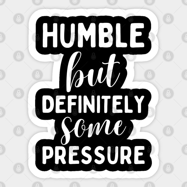 Humble But Definitely Some Pressure Sticker by The WYLD Tribe